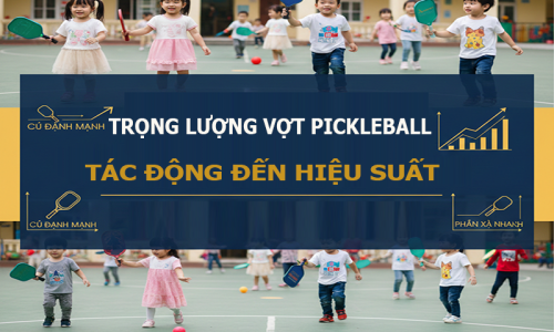 Trọng lượng vợt Pickleball ảnh hưởng đến hiệu suất như thế nào 