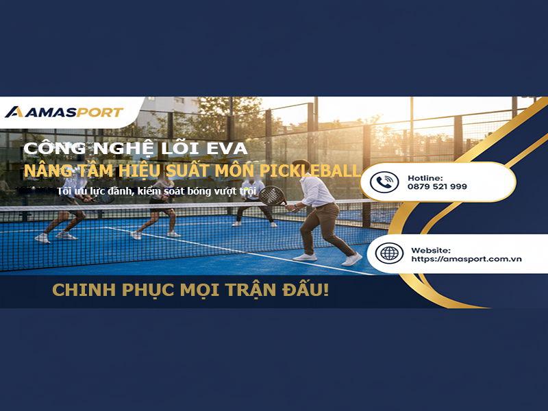 cong-nghe-loi-eva-dang-nang-tam-hieu-suat-mon-pickleball-nhu-the-nao
